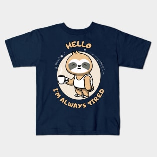 Hello I'm always tired - cute and funny sleepy sloth quote Kids T-Shirt